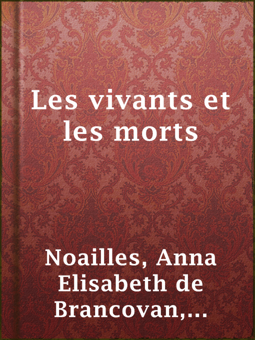 Title details for Les vivants et les morts by comtesse de Anna Elisabeth de Brancovan Noailles - Available